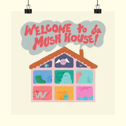 Welcome to da Mush House Print